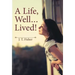 A Life, Well . . . Lived!