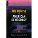 The Demise of American Democracy: Understanding the Crisis and Resisting the Threats