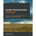 Zscaler Cloud Security Essentials: Discover how to securely embrace cloud efficiency, intelligence, and agility with Zscaler