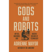 Gods and Robots: Myths, Machines, and Ancient Dreams of Technology