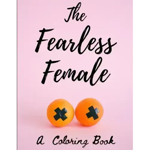 The Fearless Female: A Coloring Book for Strong Women