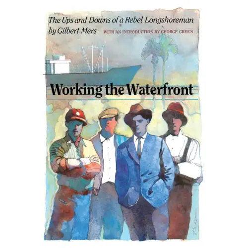 Working the Waterfront: The Ups and Downs of a Rebel Longshoreman