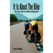 It Is about the Bike: The Life and Times of an Ordinary Racing Cyclist