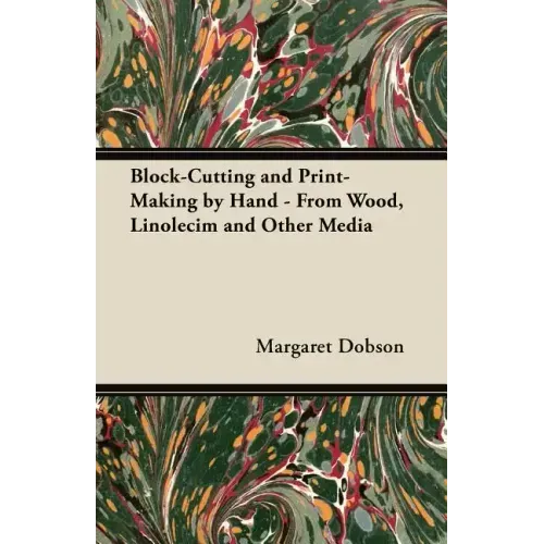Block-Cutting and Print-Making by Hand - From Wood, Linolecim and Other Media