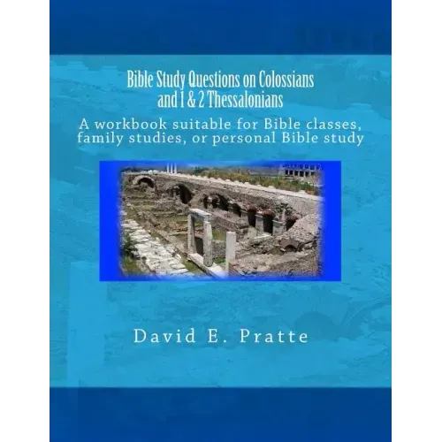 Bible Study Questions on Colossians and 1 & 2 Thessalonians: A workbook suitable for Bible classes, family studies, or personal Bible study