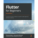 Flutter for Beginners - Second Edition: An introductory guide to building cross-platform mobile applications with Flutter 2.5 and Dart