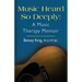 Music Heard So Deeply: A Music Therapy Memoir