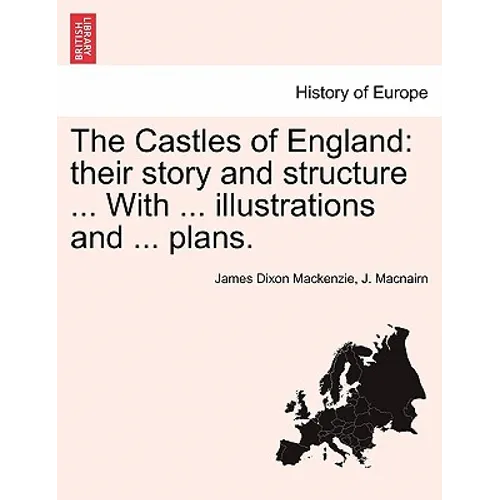 The Castles of England: their story and structure ... With ... illustrations and ... plans. Vol. II.