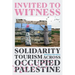 Invited to Witness: Solidarity Tourism Across Occupied Palestine