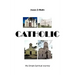 Catholic: My Simple Spiritual Journey