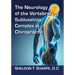The Neurology of the Vertebral Subluxation Complex in Chiropractic