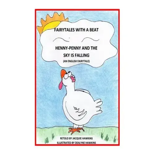 Henny-Penny and the Sky is Falling: This is an English Fairytale retold in rhyme and part of my Fairytales with a Beat colletcion.