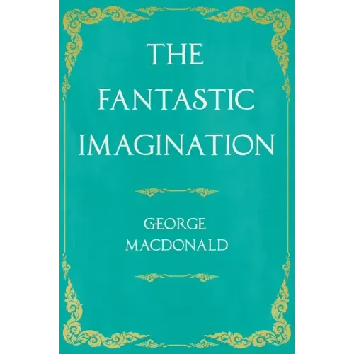The Fantastic Imagination: With an Introduction by G. K. Chesterton