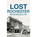 Lost Rochester, Minnesota