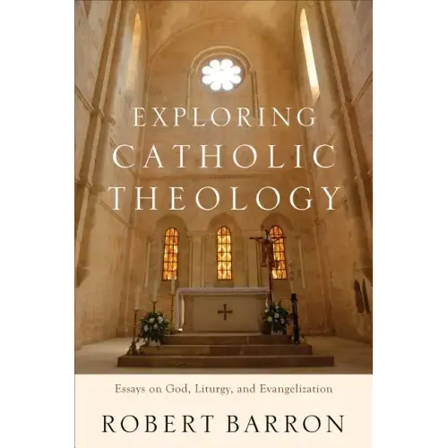 Exploring Catholic Theology: Essays on God, Liturgy, and Evangelization