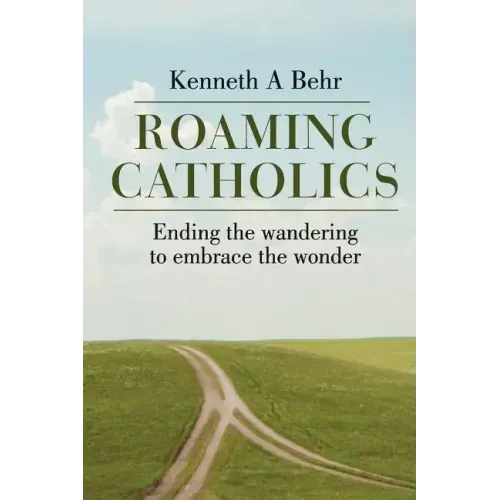 Roaming Catholics: ending the wandering to embrace the wonder