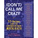 (Don't) Call Me Crazy: 33 Voices Start the Conversation about Mental Health