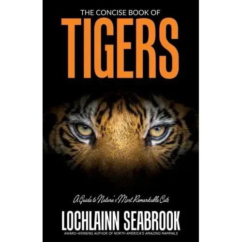 The Concise Book of Tigers: A Guide to Nature's Most Remarkable Cats