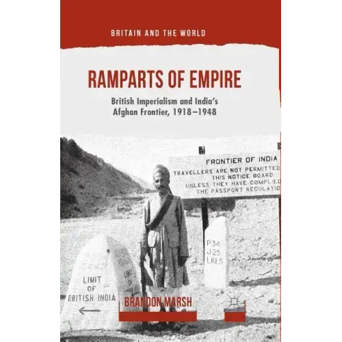 Ramparts of Empire: British Imperialism and India's Afghan Frontier, 1918-1948