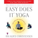 The American Yoga Associations Easy Does It Yoga: The Safe and Gentle Way to Health and Well Being