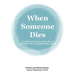 When Someone Dies: A Book about Death for Kids who are Curious or who are Experiencing a Death