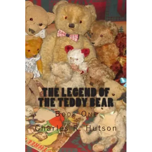 The Legend of the Teddy Bear: Book One