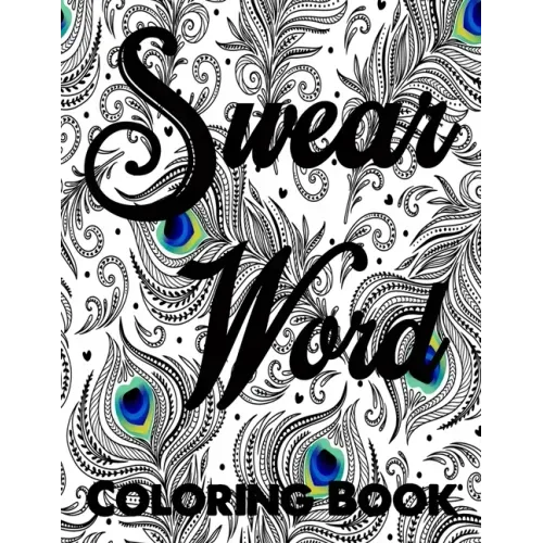 Swear word coloring book.: Adult swear & motivational coloring book for stress relief & relaxation.