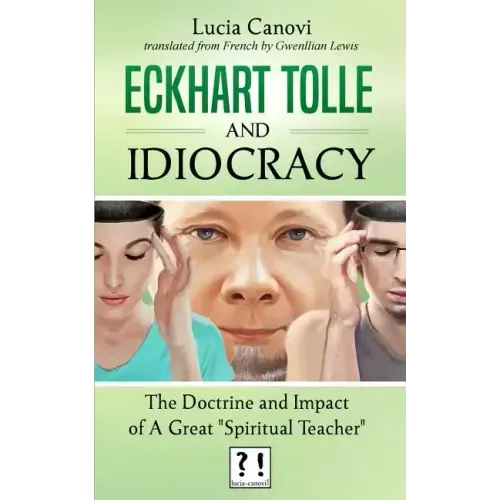Eckhart Tolle and Idiocracy: The doctrine and impact of a "great spiritual master"
