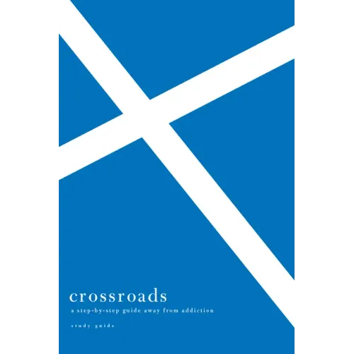 Crossroads: A Step-By-Step Guide Away from Addiction Study Guide