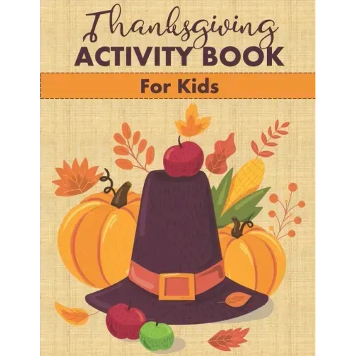 Thanksgiving Activity Book for Kids: Fun Mazes, Word Searches, Coloring Pages and More!