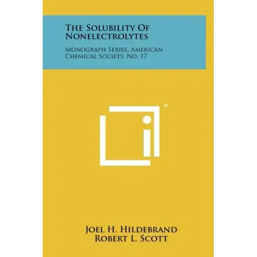 The Solubility Of Nonelectrolytes: Monograph Series, American Chemical Society, No. 17