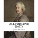 All for Love (1677). By: John Dryden: John Dryden (19 August [O.S. 9 August] 1631 - 12 May [O.S. 1 May] 1700) was an English poet, literary cri