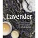 Lavender: 50 Self-Care Recipes and Projects for Natural Wellness