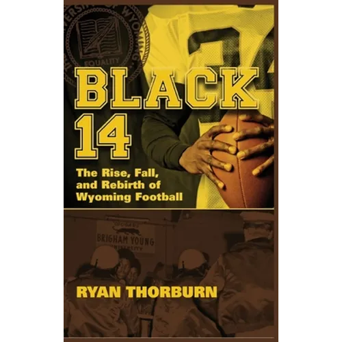 Black 14: The Rise, Fall and Rebirth of Wyoming Football