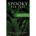 Spooky New York: Tales of Hauntings, Strange Happenings, and Other Local Lore