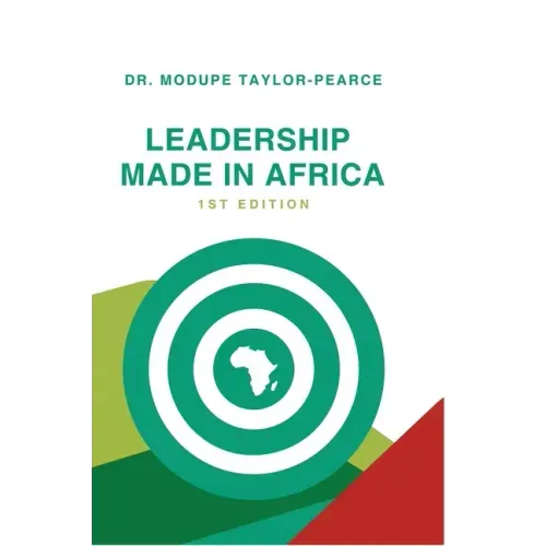Leadership Made in Africa: An Anthology of Leadership Articles and Perspectives for Practitioners