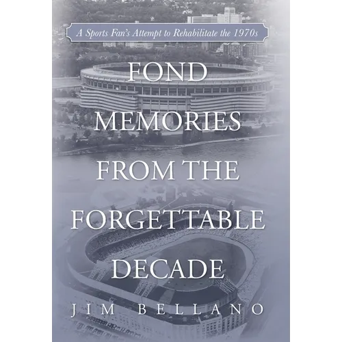 Fond Memories From the Forgettable Decade: A Sports Fan's Attempt to Rehabilitate the 1970s