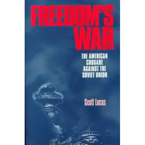 Freedom's War: The American Crusade Against the Soviet Union