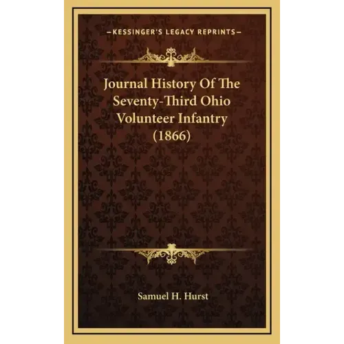 Journal History of the Seventy-Third Ohio Volunteer Infantry (1866)
