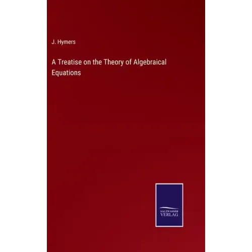 A Treatise on the Theory of Algebraical Equations