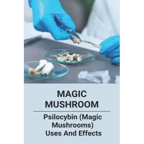 Magic Mushroom: Psilocybin (Magic Mushrooms) Uses And Effects: Central Nervous System Consists Of