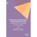 Authoritarian Neoliberalism and Resistance in Turkey: Construction, Consolidation, and Contestation