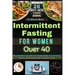 Intermittent Fasting for Women Over 40: The Comprehensive Guide to Gut Health, Weight Loss, Hormonal Balance, and Menopause with Delectable Recipes