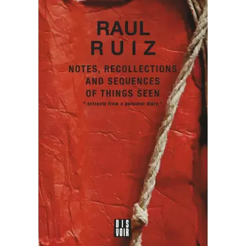 Notes, Recollections and Sequences of Things Seen: Excerpts from an Intimate Diary