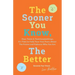 The Sooner You Know, The Better: Dear Teens and Twentysomethings, It's Time to Fully Face Your Fears About the Future & Embrace Who You Are