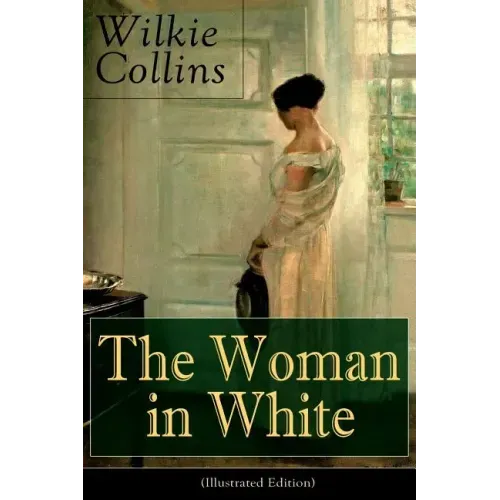 The Woman in White (Illustrated Edition): Mystery Classic