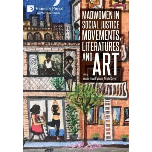 Madwomen in Social Justice Movements, Literatures, and Art