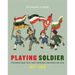 Playing Soldier: The Books and Toys That Prepared Children for War, 1871-1918