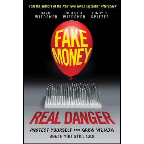 Fake Money, Real Danger: Protect Yourself and Grow Wealth While You Still Can