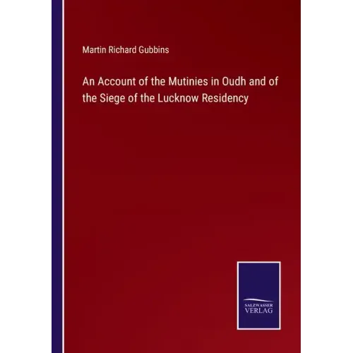 An Account of the Mutinies in Oudh and of the Siege of the Lucknow Residency